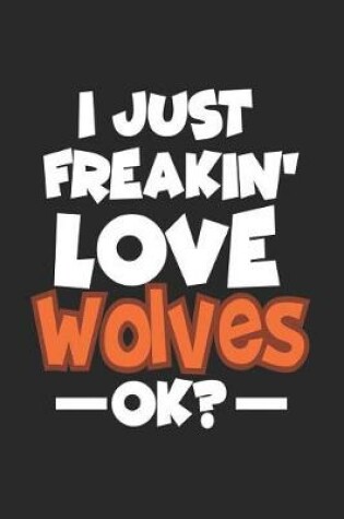 Cover of I Just Freakin' Love Wolves Ok?