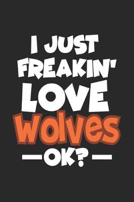 Book cover for I Just Freakin' Love Wolves Ok?
