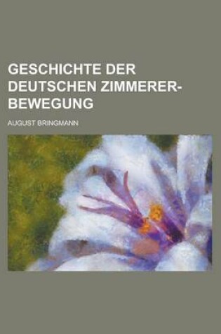 Cover of Geschichte Der Deutschen Zimmerer-Bewegung
