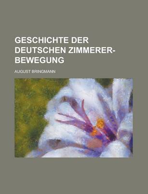 Book cover for Geschichte Der Deutschen Zimmerer-Bewegung
