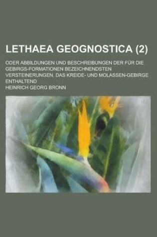 Cover of Lethaea Geognostica; Oder Abbildungen Und Beschreibungen Der Fur Die Gebirgs-Formationen Bezeichnendsten Versteinerungen. Das Kreide- Und Molassen-Gebirge Enthaltend (2 )