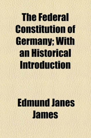 Cover of The Federal Constitution of Germany; With an Historical Introduction