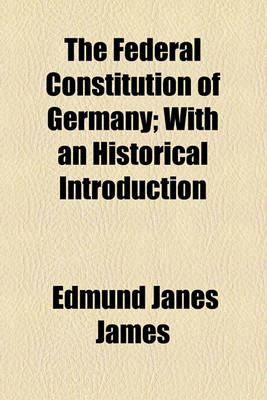 Book cover for The Federal Constitution of Germany; With an Historical Introduction