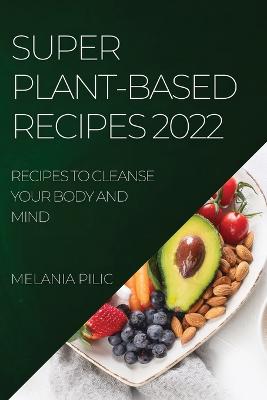 Cover of Super Plant-Based Recipes 2022