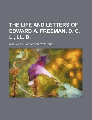 Book cover for The Life and Letters of Edward A. Freeman, D. C. L., LL. D. (Volume 1)