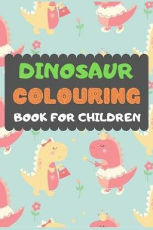 Cover of Dinosaur Colouring Book For Children