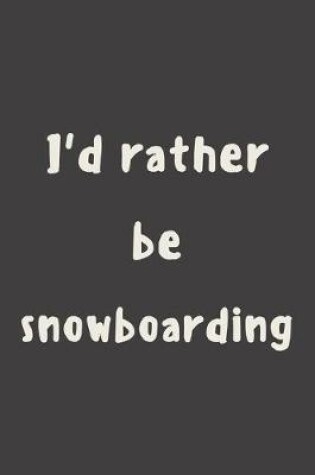 Cover of I'd rather be snowboarding