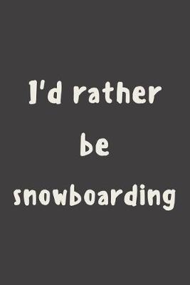 Book cover for I'd rather be snowboarding