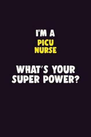 Cover of I'M A picu nurse, What's Your Super Power?