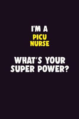 Book cover for I'M A picu nurse, What's Your Super Power?