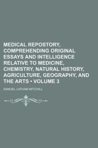 Cover of Medical Repostory, Comprehending Original Essays and Intelligence Relative to Medicine, Chemistry, Natural History, Agriculture, Geography, and the AR