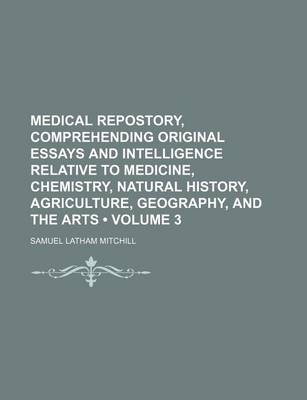 Book cover for Medical Repostory, Comprehending Original Essays and Intelligence Relative to Medicine, Chemistry, Natural History, Agriculture, Geography, and the AR