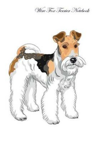 Cover of Wire Fox Terrier Notebook Record Journal, Diary, Special Memories, To Do List, Academic Notepad, and Much More