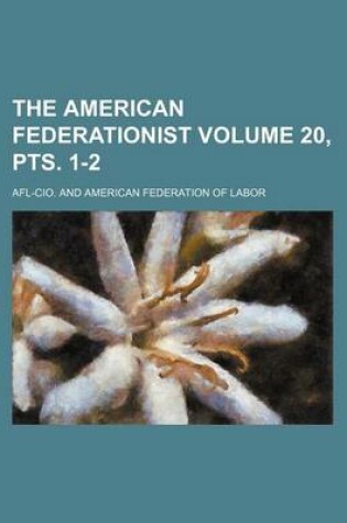 Cover of The American Federationist Volume 20, Pts. 1-2