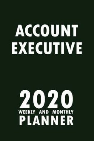 Cover of Account Executive 2020 Weekly and Monthly Planner