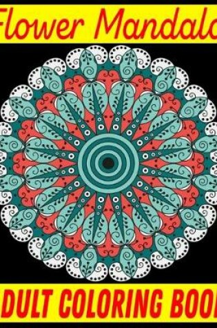 Cover of Flower Mandala Adult Coloring Book