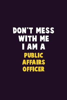 Book cover for Don't Mess With Me, I Am A Public Affairs Officer