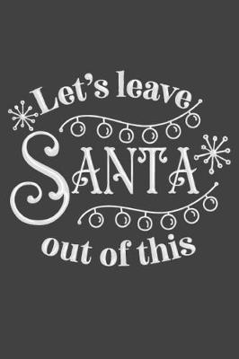 Book cover for Let's Leave Santa Out Of This