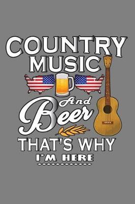 Book cover for Country Music And Beer That's Why I'M Here