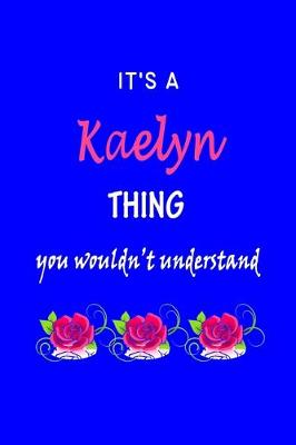 Book cover for It's A Kaelyn Thing You Wouldn't Understand