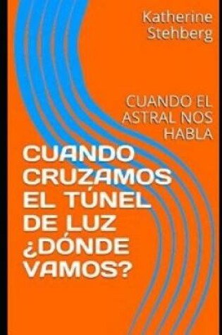 Cover of Cuando Cruzamos El Tunel de Luz ?donde Vamos?