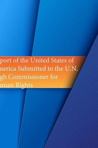 Cover of Report of the United States of America Submitted to the U.N. High Commissioner for Human Rights
