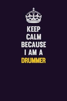 Book cover for Keep Calm Because I Am A Drummer