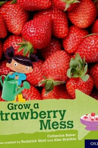 Cover of Oxford Reading Tree Explore with Biff, Chip and Kipper: Oxford Level 3: Grow a Strawberry Mess