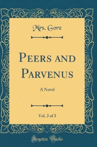 Cover of Peers and Parvenus, Vol. 2 of 3: A Novel (Classic Reprint)