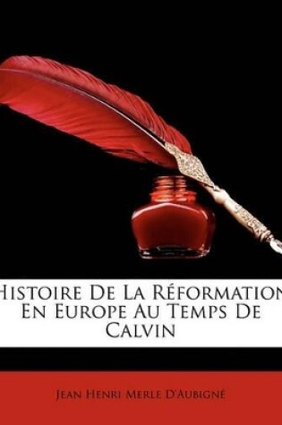 Cover of Histoire de La Rformation En Europe Au Temps de Calvin