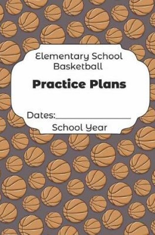 Cover of Elementary School Basketball Practice Plans Dates