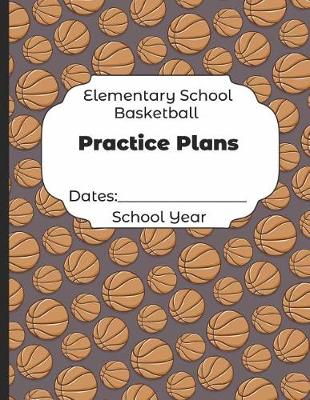 Book cover for Elementary School Basketball Practice Plans Dates