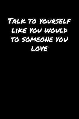 Book cover for Talk To Yourself Like You Would To Someone You Love�