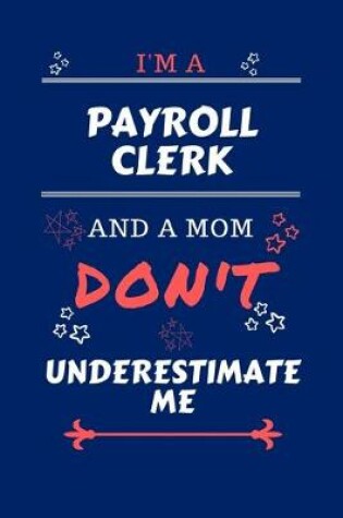 Cover of I'm A Payroll Clerk And A Mom Don't Underestimate Me