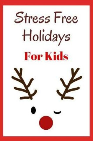 Cover of Stress Free Holidays for Kids