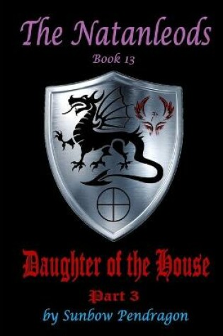 Cover of The Natanleods, Book 13, Daughter of the House, Part 3