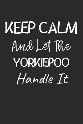 Book cover for Keep Calm And Let The YorkiePoo Handle It