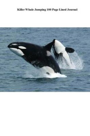 Cover of Killer Whale Jumping 100 Page Lined Journal