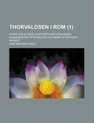 Book cover for Thorvaldsen I ROM; Efter Den Afdode Kunstners Brevvexlinger, Egenhaendige Optegnelser Og Andre Efterladte Papirer (1)