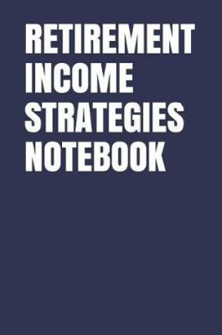 Cover of Retirement Income Strategies Notebook