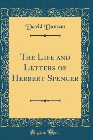 Cover of The Life and Letters of Herbert Spencer (Classic Reprint)