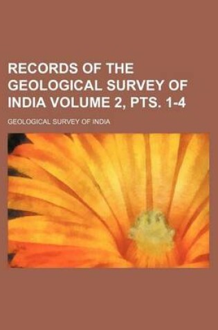 Cover of Records of the Geological Survey of India Volume 2, Pts. 1-4