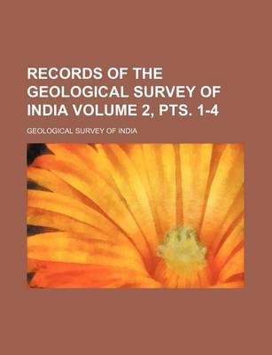 Book cover for Records of the Geological Survey of India Volume 2, Pts. 1-4