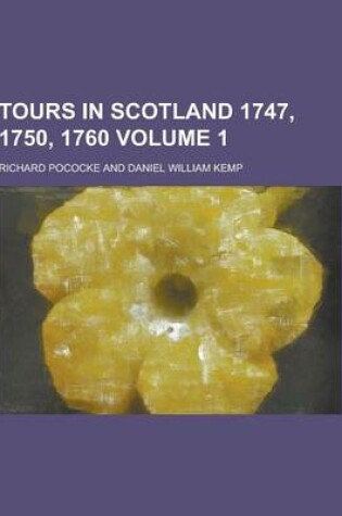 Cover of Tours in Scotland 1747, 1750, 1760 Volume 1