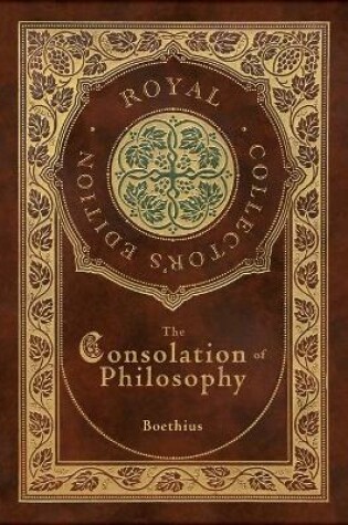 Cover of The Consolation of Philosophy (Royal Collector's Edition) (Case Laminate Hardcover with Jacket)