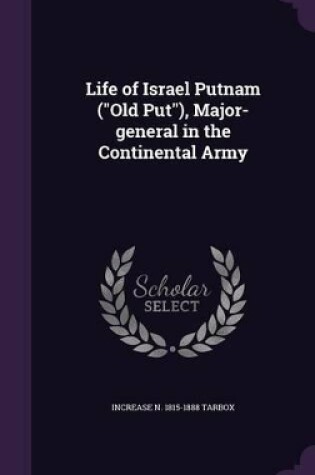 Cover of Life of Israel Putnam (Old Put), Major-general in the Continental Army