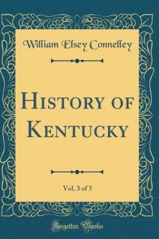 Cover of History of Kentucky, Vol. 3 of 5 (Classic Reprint)