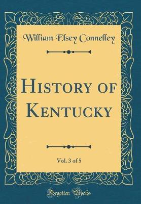 Book cover for History of Kentucky, Vol. 3 of 5 (Classic Reprint)