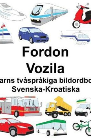 Cover of Svenska-Kroatiska Fordon/Vozila Barns tvåspråkiga bildordbok