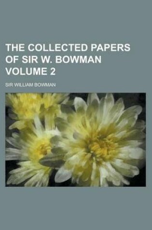 Cover of The Collected Papers of Sir W. Bowman Volume 2